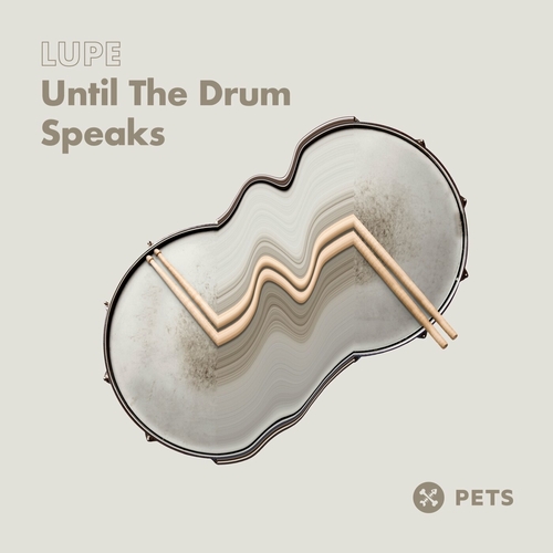 Lupe - Until The Drum Speaks EP [PETS179]